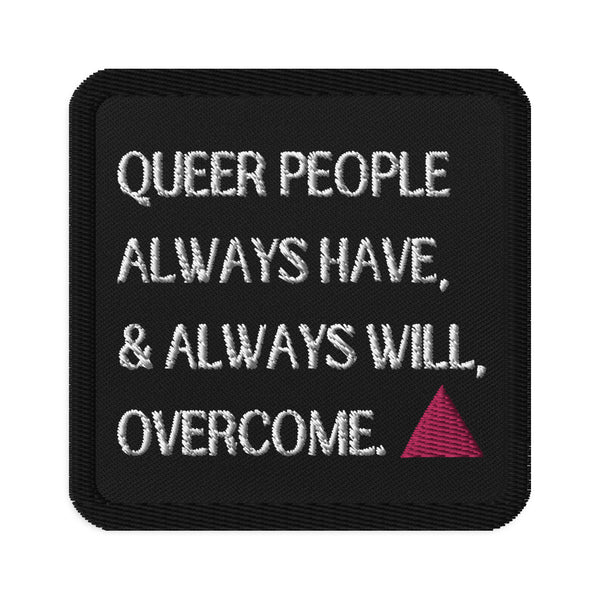 Queer People Always Have & Always Will Overcome Embroidered Patch