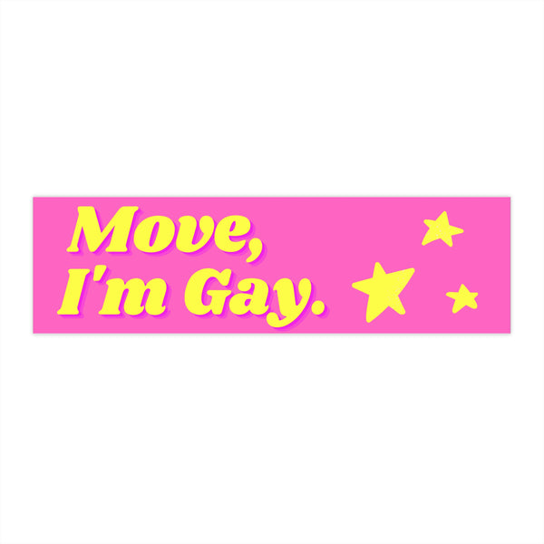 Move, I’m Gay Bumper Sticker