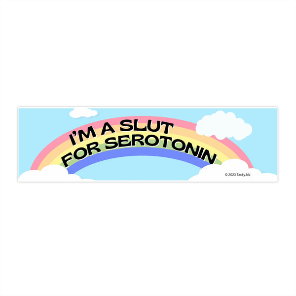 I’m a Slut for Serotonin Bumper Sticker