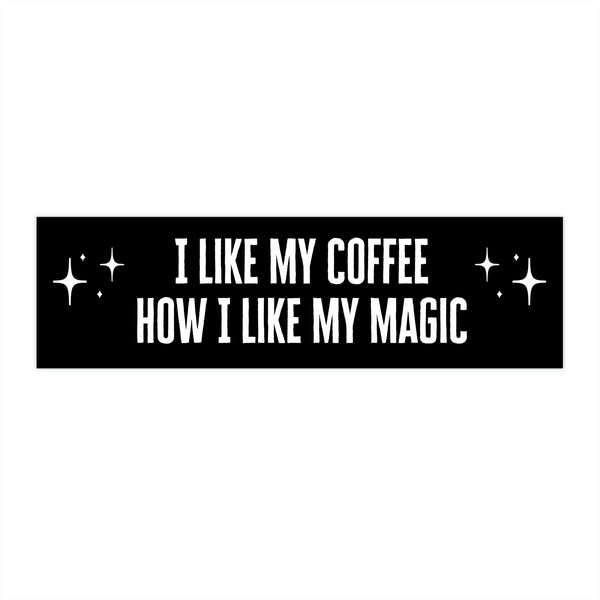 I Like My Coffee How I Like My Magic Bumper Sticker