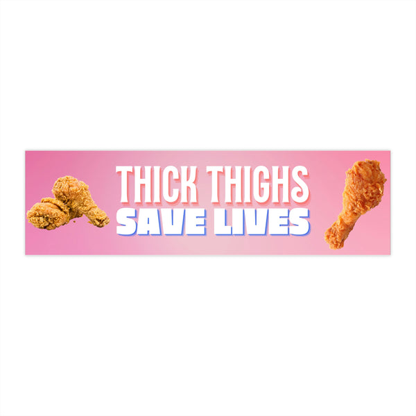 Thick Thighs Save Lives Fried Chicken Bumper Sticker
