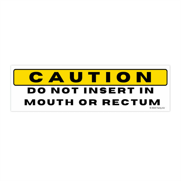 Caution: Do Not Insert In Mouth Or Rectum Bumper Sticker