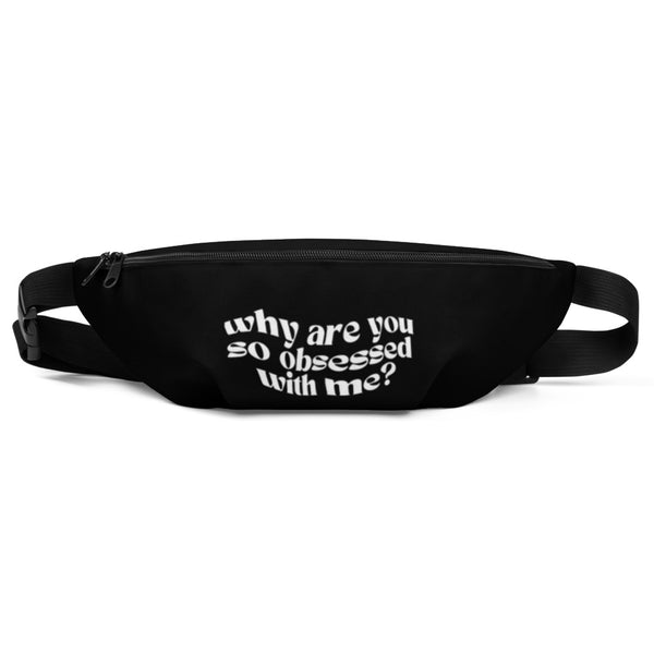 Why Are You So Obsessed With Me? classic fanny pack