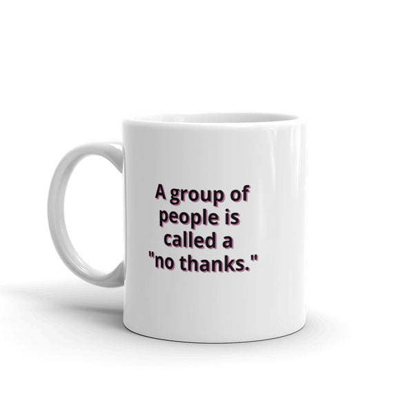 A group of people is called a 'no thanks' Mug