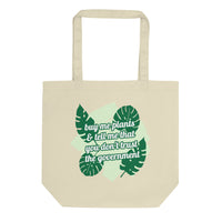 "buy me plants & tell me that you don't trust the government" organic cotton tote
