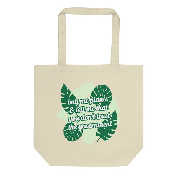 "buy me plants & tell me that you don't trust the government" organic cotton tote