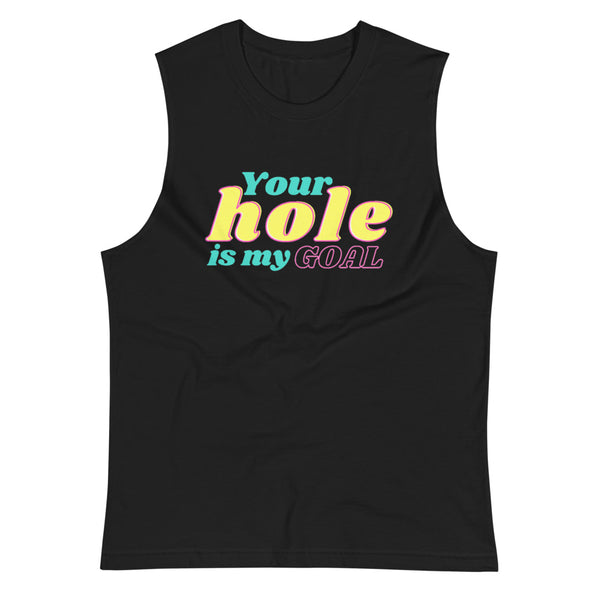 Your Hole is My Goal Muscle Tank