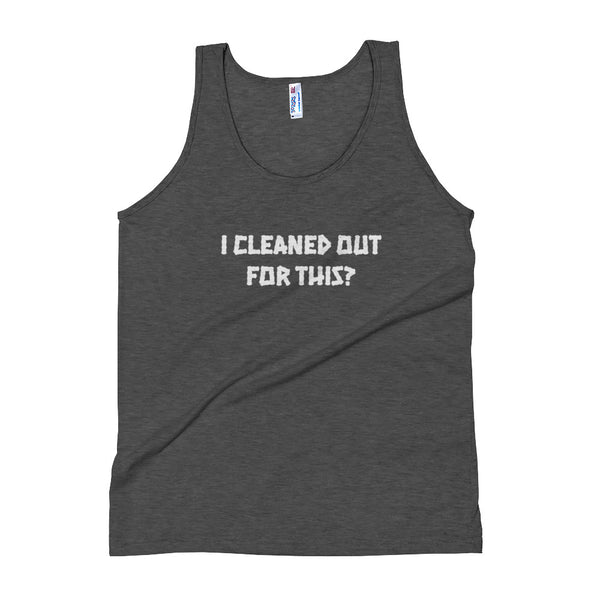"I cleaned out for this?" Unisex Tank Top