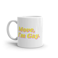 Move, I'm Gay.  glossy mug